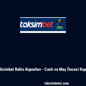 Taksimbet Bahis Kuponları - Canlı ve Ma&ccedil; &Ouml;ncesi Kupon
