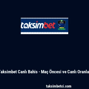 Taksimbet Canlı Bahis - Ma&ccedil; &Ouml;ncesi ve Canlı Oranlar