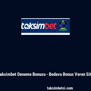 Taksimbet Deneme Bonusu - Bedava Bonus Veren Site