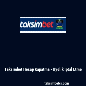 Taksimbet Hesap Kapatma - &Uuml;yelik İptal Etme