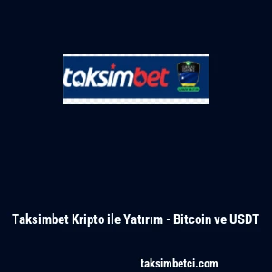 Taksimbet Kripto ile Yatırım - Bitcoin ve USDT