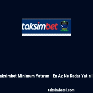 Taksimbet Minimum Yatırım - En Az Ne Kadar Yatırılır
