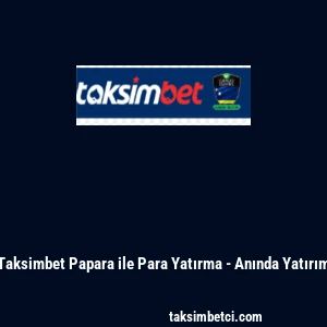 Taksimbet Papara ile Para Yatırma - Anında Yatırım