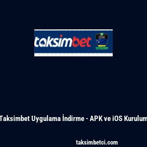 Taksimbet Uygulama İndirme - APK ve iOS Kurulum