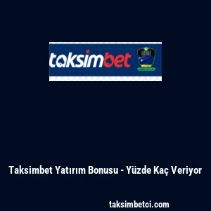 Taksimbet Yatırım Bonusu - Y&uuml;zde Ka&ccedil; Veriyor
