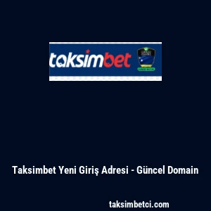 Taksimbet Yeni Giriş Adresi - G&uuml;ncel Domain